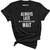 Always Late Tee