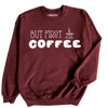 But First Coffee Sweatshirt