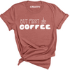 But First Coffee Tee