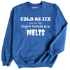 Cold As Ice Sweatshirt