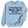 My Face Will Sweatshirt